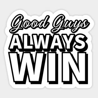 Good Guys Always Win Sticker